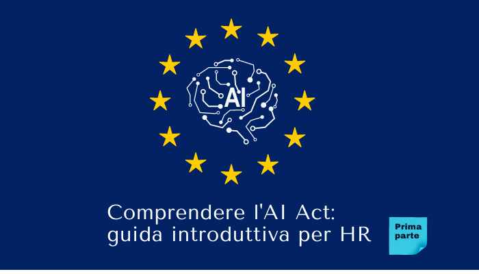Comprendere l’AI Act: guida introduttiva per HR (Prima Parte)