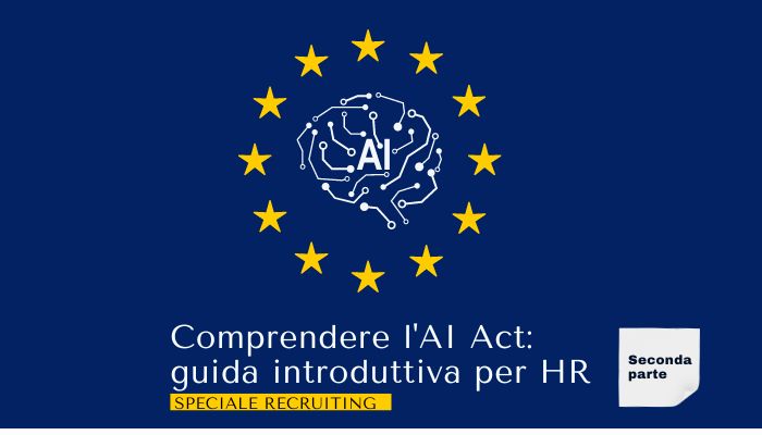 Comprendere l’AI Act: guida introduttiva per HR (Seconda Parte)